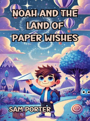 cover image of Noah and the Land of Paper Wishes